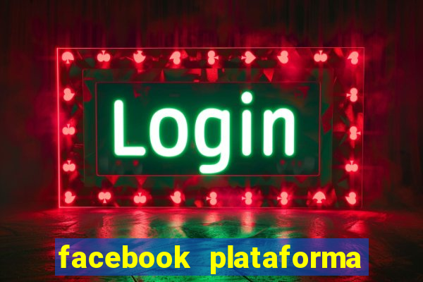 facebook plataforma pagando no cadastro